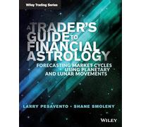 A Trader's Guide to Financial Astrology: Forecasting Market Cycles Using Planetary and Lunar Movements