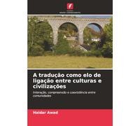 A tradução como elo de ligação entre culturas e civilizações: Interação, compreensão e coexistência entre comunidades