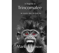 A Tragedy in Trincomalee: Be Careful What You Wish For