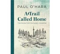 A Trail Called Home by Paul OHara Paul O Hara (Auteur)