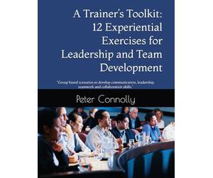 "A Trainer’s Toolkit: 12 Experiential Exercises for Leadership and Team Development": “Group based scenarios to develop communication, leadership, teamwork and collaboration skills.”