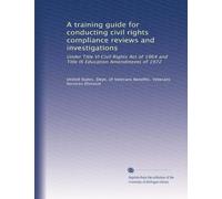 A training guide for conducting civil rights compliance reviews and investigations: Under Title VI Civil Rights Act of 1964 and Title IX Education Amendments of 1972