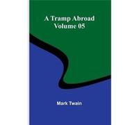A Tramp Abroad Volume 05 - Mark Twain - Alpha Editions - Livre en Anglais Mark TwainMark Twain (Auteur)
