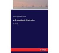 A Transatlantic Chatelaine A novel - Helen Choate Pratt Prince - BoD Third Party Titles - Livre en Anglais Helen Choate Pratt PrinceHelen Choate Pratt Prince (Auteur)