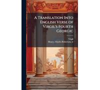 A Translation Into English Verse of Virgil's Fourth Georgic