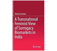 A Transnational Feminist View Of Surrogacy Biomarkets In India