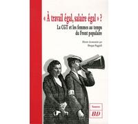 A Travail Égal, Salaire Égal" ? - La Cgt Et Les Femmes Au Temps Du Front Populaire