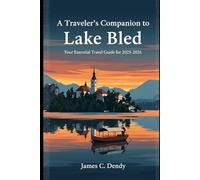 A Traveler's Companion to Lake Bled: Your Essential Travel Guide for 2025-2026