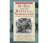A Traveler's Guide to D-Day and the Battle for Normandy Carl Shilleto, Mike Tolhurst (Auteur)