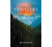A Traveler's Guide to Making Magic