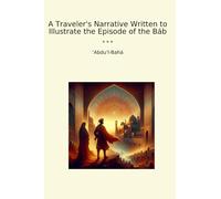 A Traveler's Narrative Written to Illustrate the Episode of the Báb