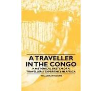 A Traveller In The Congo - A Historical Sketch Of A Traveller's Experience In Africa
