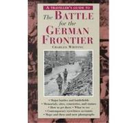 A Traveller's Guide to the Battle for the German Frontier, The Traveller's Guides to the Battles & Battlefields of Ww II Charles Whiting (Auteur)