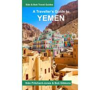 A Traveller's Guide to Yemen: Seiyun, Shibam, Wadi Dawan, Hadramaut, Sanaa, Sadah, Marib and the North