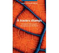 À travers champs Itinéraire d’un enfant de paysans du Morbihan - Jean Le Gourrierec - Les Impliqués - broché - Etude