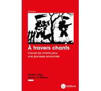 A travers chants: Carnet de chants pour une jeunesse enracinée