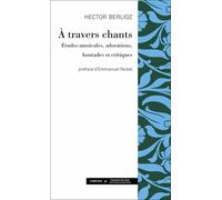 A Travers Chants - Etudes Musicales, Adorations, Boutades Et Critiques