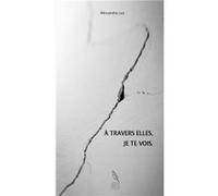 À travers elles, je te vois. Alexandra Luz (Auteur)