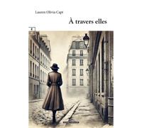 À travers elles - Lauren Olivia Capt - Complicites Eds - broché - Roman