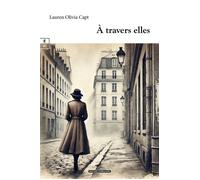 À travers elles - Lauren Olivia Capt - EDITIONS COMPLICITES - ebook (ePub) - Roman