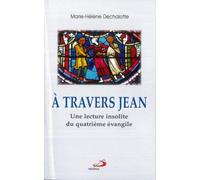 A travers jean : Une lecture insolite du quatrième évangile de Marie-Hélène Dechalotte (2012) Broché