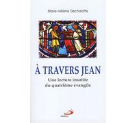 A travers jean Une lecture insolite du quatrième Evangile - Marie-Hélène Déchalotte - Mediaspaul - broché - Essai