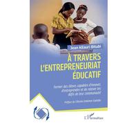 À travers l’entrepreneuriat éducatif Former les élèves capables d'innover d’entreprendre et de relever les défis de leur communauté - Jean Kilauri Bitubi - L'harmattan - broché - Etude