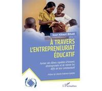 À travers l’entrepreneuriat éducatif Former les élèves capables d'innover d’entreprendre et de relever les défis de leur communauté - Jean Kilauri Bitubi - L'harmattan - broché - Etude