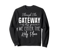 À Travers la GRÂCE, Nous entrons dans Le Lieu Saint Sweatshirt