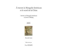 À travers la Mongolie-Intérieure et le nord de la Chine 2005 (second tome): Arrivée en Mongolie-Intérieure et retour à Beijing