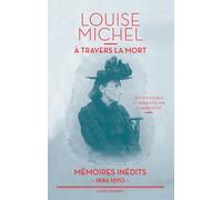 A travers la mort Mémoires inédits 1860-1890 - Louise Michel - La découverte - broché - Récit