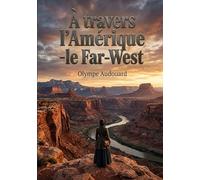 À travers l'Amérique - le Far-West: Un récit de voyage captivant au coeur du Far West américain par Olympe Audouard, offrant une perspective unique sur la société et les paysages de l'époque