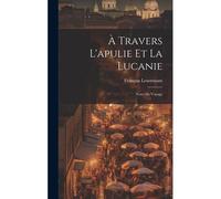 À Travers L'apulie Et La Lucanie