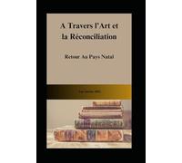 A Travers l'Art et la Réconciliation: Retour au Pays Natal