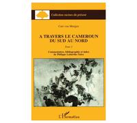A travers le Cameroun du Sud au Nord (Tome 2) - Curt Von Morgen - L'harmattan - broché - Etude