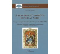 A Travers Le Cameroun Du Sud Au Nord - Voyages Et Explorations Dans L'arrière-Pays De 1889 À 1891