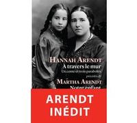 A travers le mur Hannah Arendt (Auteur), Karin Biro (Préface), Diane Meur (Traduction)