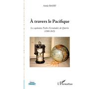 A Travers Le Pacifique - Le Capitaine Pedro Fernández De Quirós (1560-1615)