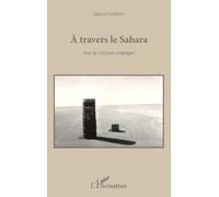A travers le Sahara: Avec la soif pour compagne