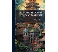 A Travers Le Tonkin Pendant La Guerre