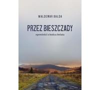 A travers les Bieszczady Contes du bout du monde - Waldemar Bałda (Literatur, Geschichte auf Polnisch)