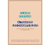 À travers les champs bleus Claire Keegan (Auteur)