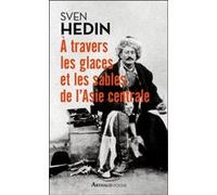 À travers les glaces et les sables de l'Asie centrale Sven Hedin (Auteur), Charles Rabot (Traduction), Dominique Lanni (Edité par)