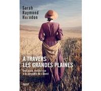 A travers les Grandes Plaines Sarah Raymond Herndon (Auteur), Mario Pasa (Préface), Hélène Hinfray (Traduction)