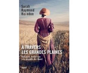 A travers les Grandes Plaines Sarah Raymond Herndon (Auteur), Mario Pasa (Préface), Hélène Hinfray (Traduction)