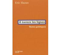 A travers les lignes Textes politiques - Éric Hazan - La Fabrique Eds - broché - Etude