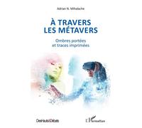 A travers les métavers Adrian Nicolae Mihalache (Auteur)
