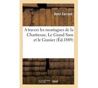 A travers les montagnes de la Chartreuse, Le Grand Som et le Granier (Éd.1889)