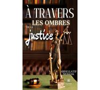À travers les ombres de la justice - Abdellatif Merzak - Le Lys Bleu - broché - Témoignage