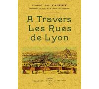 A travers les rues de Lyon - Adolphe Vachet - Maxtor France - broché - Monographie
